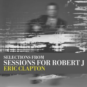 ERIC CLAPTON - SESSIONS FOR ROBERT JOHNSON
