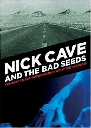 NICK CAVE AND THE BAD SEEDS - THE ROAD TO GOD KNOW WHERE