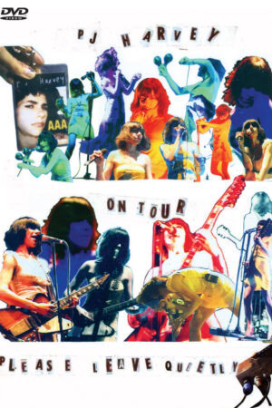 PJ HARVEY ON TOUR - PLEASE LEAVE QUIETLY