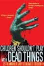 CHILDREN SHOULDN'T PLAY WITH DEAD THINGS