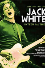 JACK WHITE - LIVE ON STAGE: SIXTEEN SALTINES