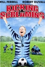 KICKING AND SCREAMING