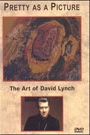 PRETTY AS A PICTURE : THE ART OF DAVID LYNCH