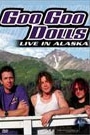 GOO GOO DOLLS - LIVE IN ALASKA