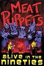 MEAT PUPPETS - ALIVE IN THE NINETIES