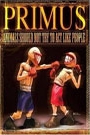 PRIMUS - ANIMALS SHOULD NOT TRY TO ACT LIKE PEOPLE