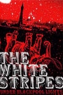 WHITE STRIPES -  UNDER BLACKPOOL LIGHTS