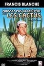 POUSSEZ-PAS GRAND-PERE DANS LES CACTUS