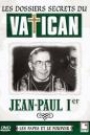 DOSSIERS SECRETS DU VATICAN - JEAN-PAUL 1ER, LES