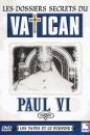 DOSSIERS SECRETS DU VATICAN - PAUL VI, LES