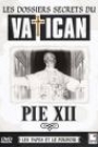 DOSSIERS SECRETS DU VATICAN - PIE XII, LES