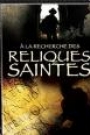 A LA RECHERCHE DES RELIQUES SAINTES (DISQUE 1)