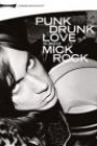 PUNK DRUNK LOVE: THE IMAGES OF MICK ROCK