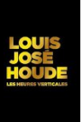 LOUIS JOSE HOUDE: LES HEURES VERTICALES
