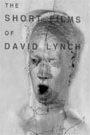 SHORT FILMS OF DAVID LYNCH, THE