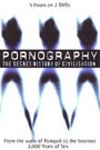 PORNOGRAPHY - A SECRET HISTORY OF CIVILISATION