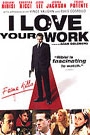 I LOVE YOUR WORK