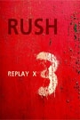 RUSH - REPLAY X