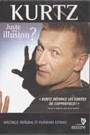 KURTZ - JUSTE UNE ILLUSION?: SPECTACLE INTEGRAL ET EXTRAS!