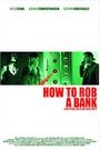 HOW TO ROB A BANK