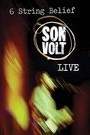 SON VOLT - 6 STRING BELIEF: LIVE